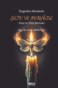 İmgeden Sembole Şem‘ ve Pervane & Fars ve Türk Şiirinde