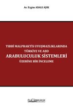 Tıbbi Malpraktis Uyuşmazlıklarında Türkiye ve Amerika Birleşik Devletleri Arabuluculuk Sistemleri Üzerine Bir İnceleme 
