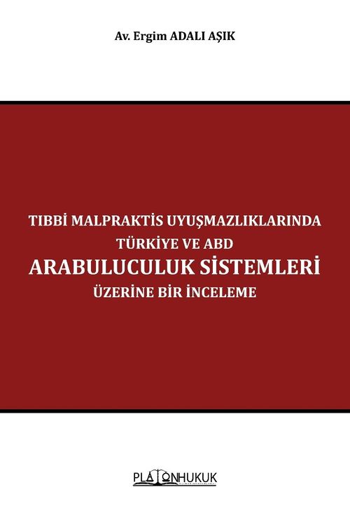 Tıbbi Malpraktis Uyuşmazlıklarında Türkiye ve Amerika Birleşik Devletleri Arabuluculuk Sistemleri Üzerine Bir İnceleme 