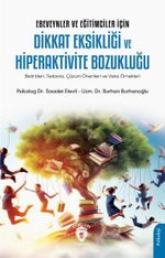 Ebeveynler ve Eğitimciler İçin Dikkat Eksikliği ve Hiperaktivite Bozukluğu (Belirtileri, Tedavisi, Çözüm Önerileri ve Vaka Örnekleri)