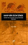 Kayıp Bir Dilin İzinde Tarih&icirc; Bir T&uuml;rk Leh&ccedil;esinin Avrasya Dillerindeki &Ouml;rt&uuml;k İzleri