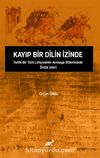 Kayıp Bir Dilin İzinde Tarihî Bir Türk Lehçesinin Avrasya Dillerindeki Örtük İzleri