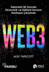 WEB3 & İnternetin Bir Sonraki Ekonomik ve Kültürel Sınırının Haritasını Çıkarmak