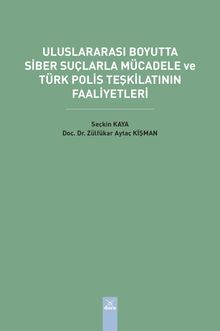 Uluslararası Boyutta Siber Suçlarla Mücadele ve Türk Polis Teşkilatının Faaliyetleri  