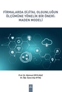 Firmalarda Dijital Olgunluğun Ölçümüne Yönelik Bir Öneri: Maden Modeli