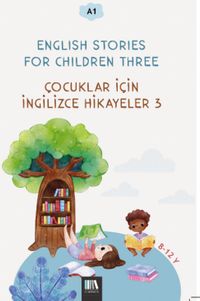 English Stories For Children Three (A1) & Çocuklar İçin İngilizce Hikayeler 3