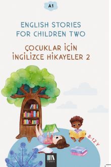 English Stories For Children Two (A1) & Çocuklar İçin İngilizce Hikayeler 2