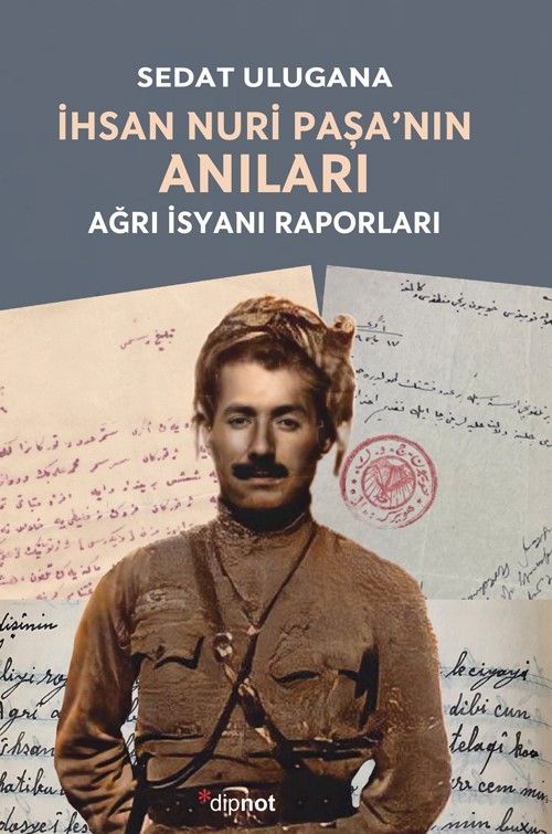 İhsan Nuri Paşa'nın Anıları & Ağrı İsyanı Raporları