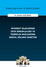 İnternet Süjelerinin Ceza Sorumluluğu ve Tedbirler Bağlamında Sosyal Ağların Denetimi İstanbul Ceza Hukuku ve Kriminoloji Arşivi Yayın No: 67