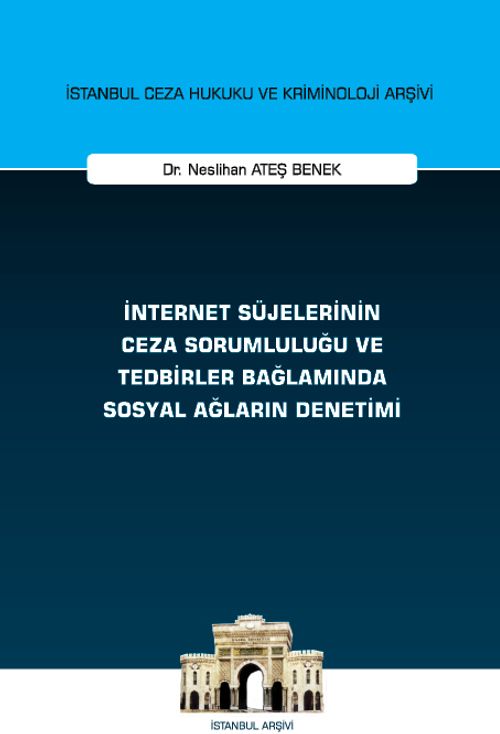 İnternet Süjelerinin Ceza Sorumluluğu ve Tedbirler Bağlamında Sosyal Ağların Denetimi İstanbul Ceza Hukuku ve Kriminoloji Arşivi Yayın No: 67