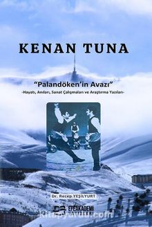 Kenan Tuna Palandöken’in Avazı & Hayatı, Anıları, Sanat Çalışmaları ve Araştırma Yazıları