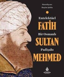 Entelektüel Bir Osmanlı Padişahı Fatih Sultan Mehmed