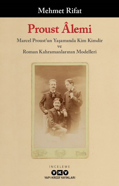 Proust Âlemi / Marcel Proust'un Yaşamında Kim Kimdir ve Roman Kahramanlarının Modelleri