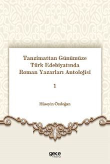 Tanzimattan Günümüze Türk Edebiyatında Roman Yazarları Antolojisi 1