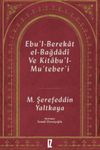 Ebu'l-Berekat El-Bağdad&icirc; ve Kıtabu'l-Mu'teber'ı