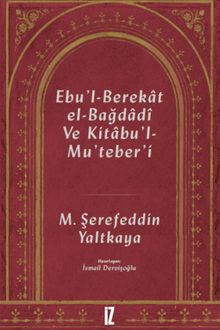 Ebu'l-Berekat El-Bağdadî ve Kıtabu'l-Mu'teber'ı