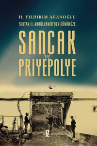 Sancak ve Priyepolye & Sultan II. Abdülhamid'den Günümüze 