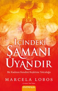 İçindeki Şamanı Uyandır & Bir Kadının Kendini Keşfetme Yolculuğu
