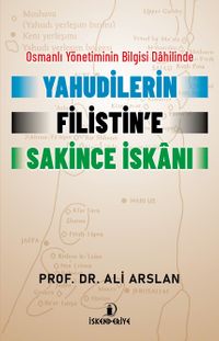 Osmanlı Yönetiminin Bilgisi Dahilinde Yahudilerin Filistin’e Sakince İskanı