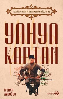 Teşkilat-ı Mahsûsa'dan Kuva-yı Milliye'ye Yahya Kaptan