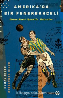 Amerika’da Bir Fenerbahçeli & Hasan Kamil Sporel’in Hatıraları