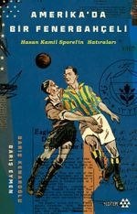 Amerika'da Bir Fenerbahçeli & Hasan Kamil Sporel'in Hatıraları
