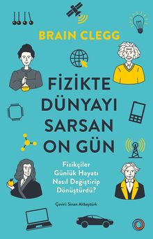 Fizikte Dünyayı Sarsan On Gün & Fizikçiler Gündelik Hayatı Nasıl Değiştirip Dönüştürdü?