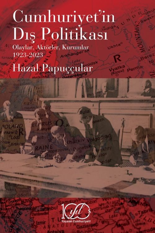 Cumhuriyet'in Dış Politikası & Olaylar, Aktörler, Kurumlar 1923-2023