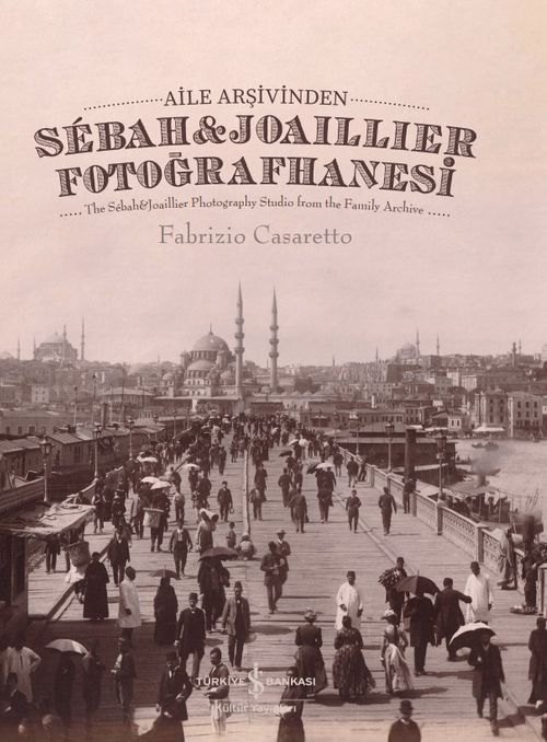 Aile Arşivinden Sébah - Joaillier Fotoğrafhanesi (Ciltli) & The Sébah - Joaillier Photography Studio From The Family Archive