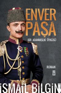 Enver Paşa & Bir Adanmışlık Öyküsü