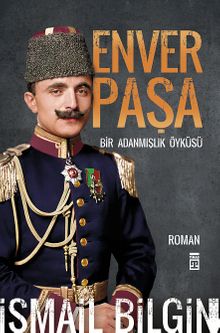 Enver Paşa & Bir Adanmışlık Öyküsü