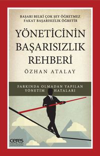 Yöneticinin Başarısızlık Rehberi & Farkında Olmadan Yapılan Yönetim Hataları