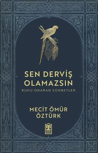 Sen Derviş Olamazsın / Ruhu Onaran Sohbetler