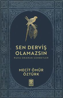 Sen Derviş Olamazsın / Ruhu Onaran Sohbetler