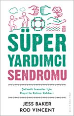 Süper Yardımcı Sendromu & Şefkatli İnsanlar İçin Hayatta Kalma Rehberi