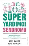 Süper Yardımcı Sendromu &amp; Şefkatli İnsanlar İçin Hayatta Kalma Rehberi