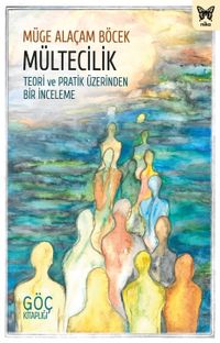 Mültecilik: Teori ve Pratik Üzerinden Bir İnceleme