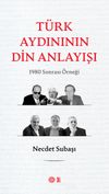 T&uuml;rk Aydınının Din Anlayışı & 1980 Sonrası &Ouml;rneği