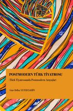 Postmodern Türk Tiyatrosu (Türk Tiyatrosunda Postmodern Arayışlar)