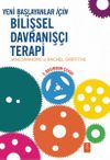 Yeni Başlayanlar İ&ccedil;in Bilişsel Davranış&ccedil;ı Terapi