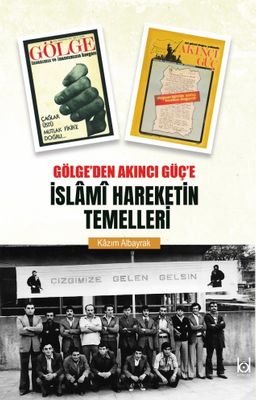 Gölge'den Akıncı Güç'e İslami Hareketin Temelleri 