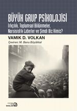 Büyük Grup Psikolojisi & Irkçılık, Toplumsal Bölünmeler, Narsisistik Liderler ve Şimdi Biz Kimiz?