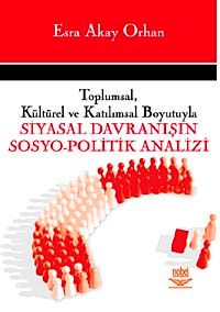 Toplumsal, Kültürel ve Katılımsal Boyutuyla Siyasal Davranışın Sosyo-Politik Analizi