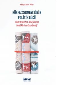 Körfez Sermayesinin Politik Gücü & Suudi Arabistan, Birleşik Arap Emirlikleri ve Katar Örneği