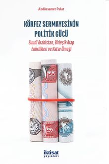 Körfez Sermayesinin Politik Gücü & Suudi Arabistan, Birleşik Arap Emirlikleri ve Katar Örneği