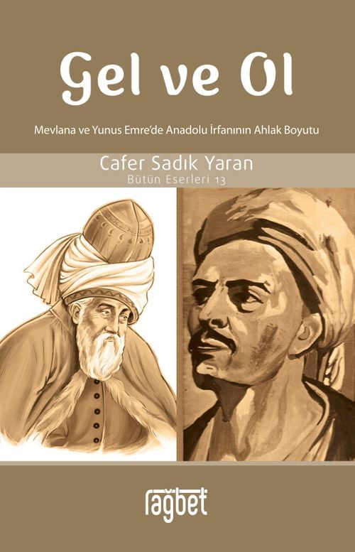 Gel ve Ol & Mevlana ve Yunus Emre'de Anadolu İrfanının Ahlaki Boyutu