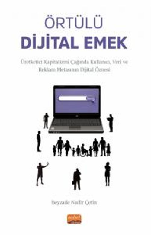 Örtülü Dijital Emek & Üretketici Kapitalizmi Çağında Kullanıcı, Veri ve Reklam Metasının Dijital Öznesi