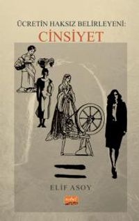 Ücretin Haksız Belirleyeni : Cinsiyet