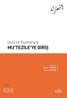 Usûl ve Esaslarıyla Mu‘tezile'ye Giriş