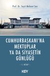 Cumhurbaşkanı'na Mektuplar ya da Siyasetin G&uuml;nl&uuml;ğ&uuml; 1.Kitap